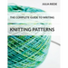 The Complete Guide to Writing Knitting Patterns: The complete guide on creating, publishing and selling your own knitting patterns
