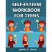 Self-Esteem Workbook for Teens: How to improve Self Confidence 100 Pages Special Edition