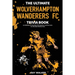 The Ultimate Wolverhampton Wanderers FC Trivia Book: A Collection of Amazing Trivia Quizzes and Fun Facts for Die-Hard Wolves Fans!