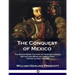 The Conquest of Mexico: The Seven Book History of Hernan Cortes, Mayan and Mexican Civilization, United in One Volume