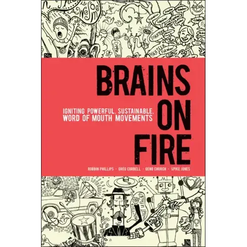 Brains on Fire: Igniting Powerful, Sustainable, Word of Mouth Movements