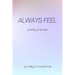 Always Feel: Poetry & Prose