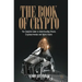 The Book of Crypto: The Complete Guide to Understanding Bitcoin, Cryptocurrencies and Digital Assets