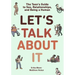 Let's Talk about It: The Teen's Guide to Sex, Relationships, and Being a Human (a Graphic Novel)