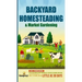 Backyard Homesteading & Market Gardening: 2-in-1 Compilation Step-By-Step Guide to Start Your Own Self Sufficient Sustainable Mini Farm on a 1/4 Acre