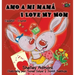 Amo a mi mamá I Love My Mom: Spanish English Bilingual Edition