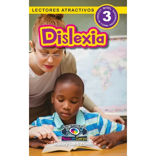 Dislexia: Entiende tu mente y tu cuerpo (Lectores atractivos, nivel 3)