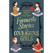 Favourite Stories of Courageous Girls: Inspiring Heroines from Classic Children's Books