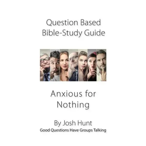 Question-based Bible Study Guide -- Anxious for Nothing: Good Questions Have Groups Talking