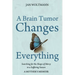 A Brain Tumor Changes Everything: Searching for the Shape of Mercy in a Suffering Season: A Mother's Memoir