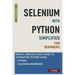 Selenium with Python Simplified For Beginners - Simple, Concise & Easy guide to Automation Testing using Python and Selenium WebDriver