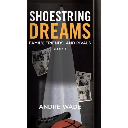 Shoestring Dreams: Part 1: Family, Friends, and Rivals