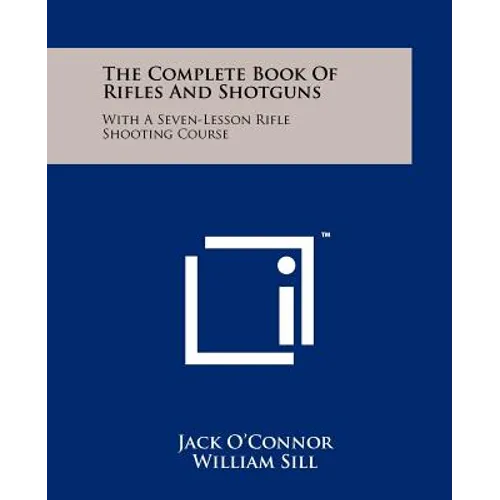 The Complete Book Of Rifles And Shotguns: With A Seven-Lesson Rifle Shooting Course