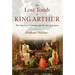 The Lost Tomb of King Arthur: The Search for Camelot and the Isle of Avalon