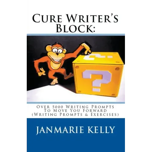 Cure Writer's Block: Over 5000 Writing Prompts To Move You Forward (Writing Prompts & Exercises)