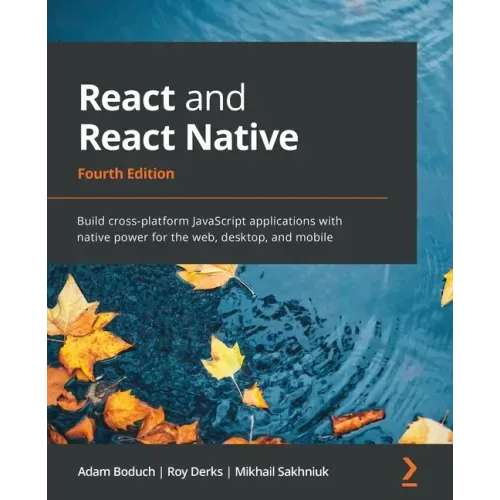 React and React Native - Fourth Edition: Build cross-platform JavaScript applications with native power for the web, desktop, and mobile