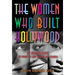 The Women Who Built Hollywood: 12 Trailblazers in Front of and Behind the Camera