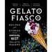 Gelato Fiasco: Recipes and Stories from America's Best Gelato Makers