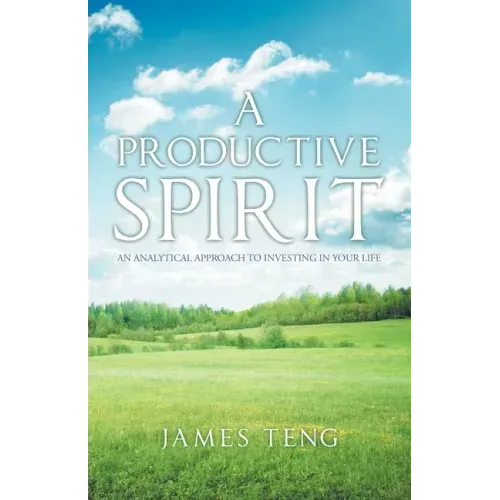 A Productive Spirit: An Analytical Approach to Investing in Your Life