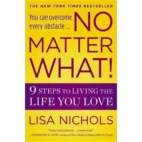 No Matter What!: 9 Steps to Living the Life You Love