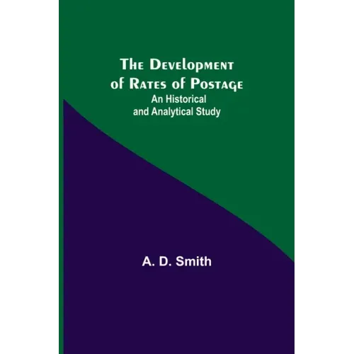 The Development of Rates of Postage: An Historical and Analytical Study