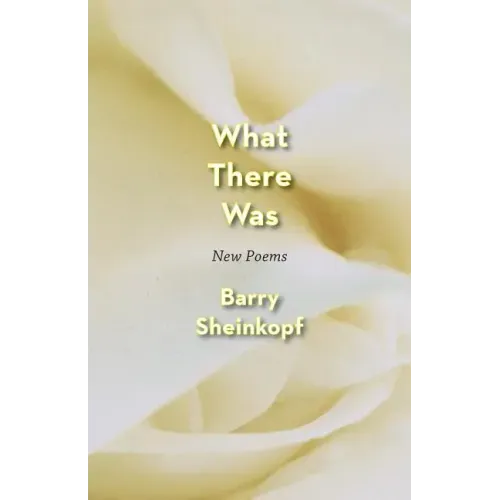 What There Was: New Poems