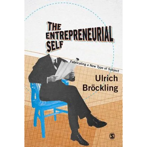 The Entrepreneurial Self: Fabricating a New Type of Subject