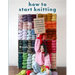 How to Start Knitting: All the Tips, Tricks, and Techniques New Knitters Need to Know