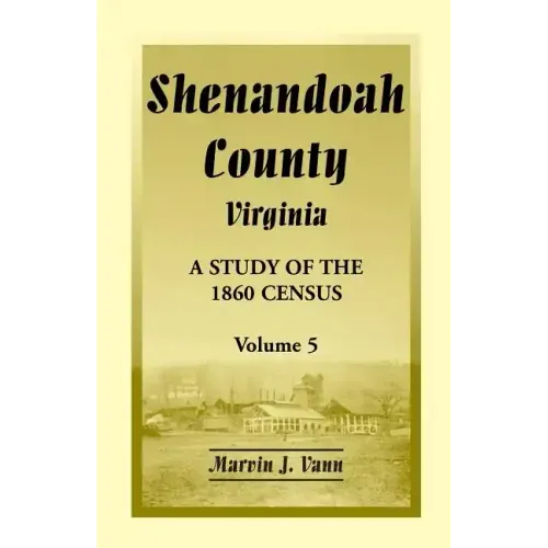 Shenandoah County, Virginia: A Study of the 1860 Census, Volume 5