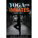 Yoga for Inmates: Repairing, recharging and revitalizing your physical, emotional and spiritual self during incarceration