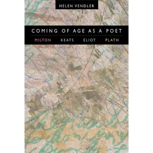 Coming of Age as a Poet: Milton, Keats, Eliot, Plath