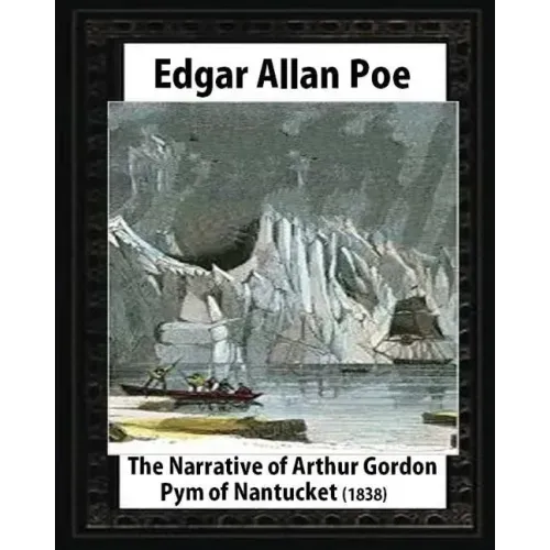 The Narrative of Arthur Gordon Pym of Nantucket (1838), by Edgar Allan Poe