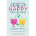 How Parents Can Develop Happy Children: Uplifting Ways to Build Your Kids Social Skills to Transform Them Into Thriving and Successful Adults