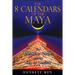 The 8 Calendars of the Maya: The Pleiadian Cycle and the Key to Destiny