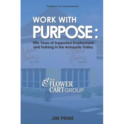 Work With Purpose: Fifty Years of Supported Employment and Training in the Annapolis Valley