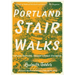 Portland Stair Walks: Explore Portland, Oregon's Public Stairways