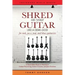 Shred on Your Guitar Like a Demi-God: A Cheat Sheet Book to Maximize Guitar Practicing, Guitar Lessons, and Jam Sessions for rock, jazz, pop, and blue