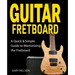 Guitar Fretboard: A Quick & Simple Guide to Memorizing the Fretboard