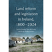 Land Reform and Legislation in Ireland, 1800-2024