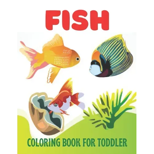 Fish Coloring Book for Toddler: A wonderful fish coloring book for toddler activity