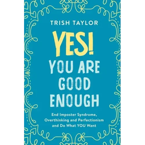 Yes! You Are Good Enough: End Imposter Syndrome, Overthinking and Perfectionism and Do What YOU Want