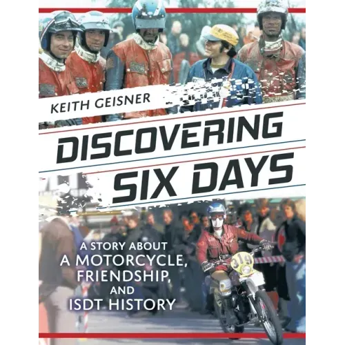 Discovering Six Days: A story about a Motorcycle, Friendship and ISDT History