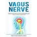 Vagus Nerve: The Guide to Heal Depression and Anxiety by Finding Balance in Your Lifestyle. Stimolate The Vagus Nerve to Prevent th
