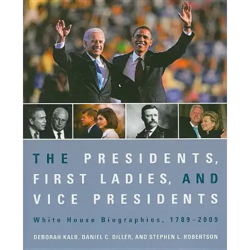 The Presidents, First Ladies, and Vice Presidents: White House Biographies, 1789-2009