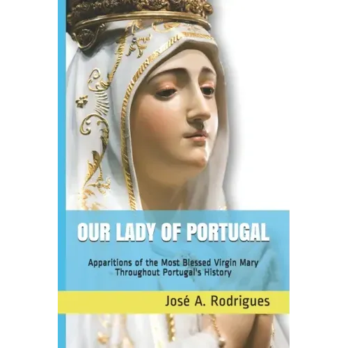 Our Lady of Portugal: Apparitions of the Blessed Virgin Mary Through the Centuries