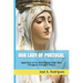 Our Lady of Portugal: Apparitions of the Blessed Virgin Mary Through the Centuries