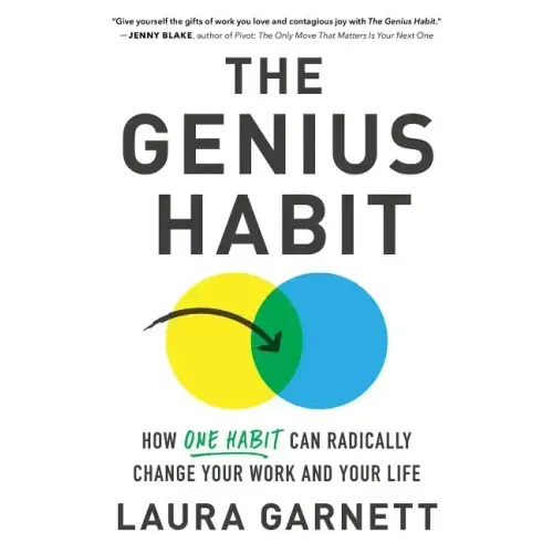 The Genius Habit: How One Habit Can Radically Change Your Work and Your Life