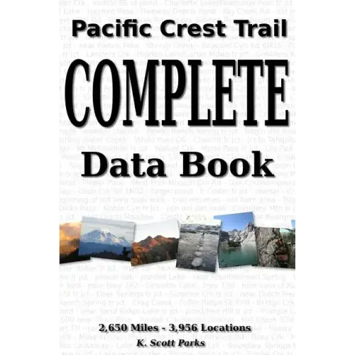 Pacific Crest Trail Complete Data Book: An exhaustive collection of 3,946 locations along the 2,650 mile Pacific Crest Trail