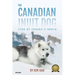 The Canadian Inuit Dog: Icon of Canada's North