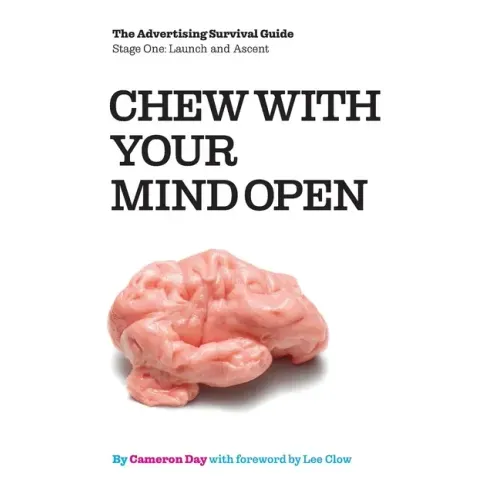 Chew with Your Mind Open: Book One of the Advertising Survival Guide: LIFTOFF AND ASCENT